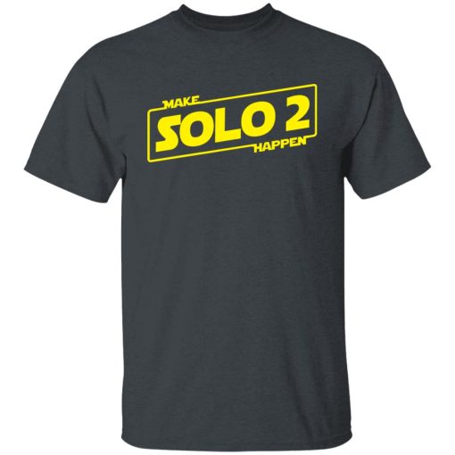 Make Solo 2 Happen T-Shirts, Hoodies, Long Sleeve 3