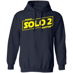 Make Solo 2 Happen T-Shirts, Hoodies, Long Sleeve 45
