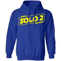 Make Solo 2 Happen T-Shirts, Hoodies, Long Sleeve 49