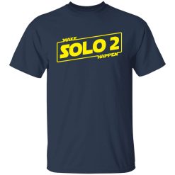 Make Solo 2 Happen T-Shirts, Hoodies, Long Sleeve 29