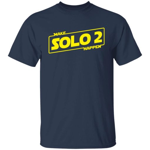 Make Solo 2 Happen T-Shirts, Hoodies, Long Sleeve 5