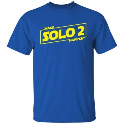 Make Solo 2 Happen T-Shirts, Hoodies, Long Sleeve 31