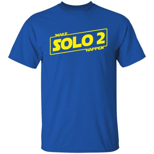 Make Solo 2 Happen T-Shirts, Hoodies, Long Sleeve 7