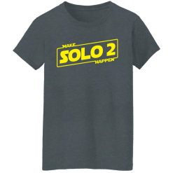 Make Solo 2 Happen T-Shirts, Hoodies, Long Sleeve 35