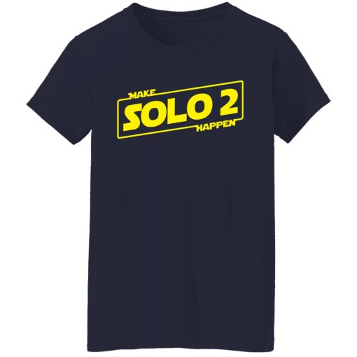 Make Solo 2 Happen T-Shirts, Hoodies, Long Sleeve 13