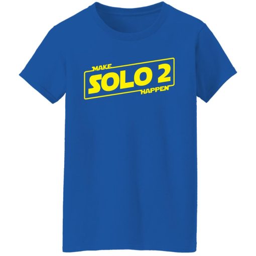 Make Solo 2 Happen T-Shirts, Hoodies, Long Sleeve 15