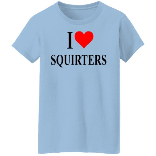 I Love Squirters T-Shirts, Hoodies, Long Sleeve 7