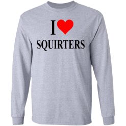 I Love Squirters T-Shirts, Hoodies, Long Sleeve 35