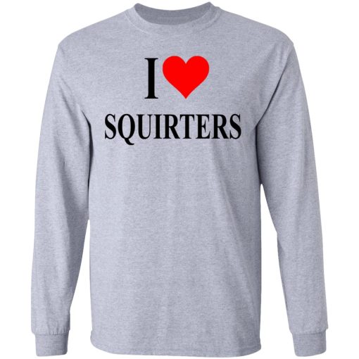 I Love Squirters T-Shirts, Hoodies, Long Sleeve 14