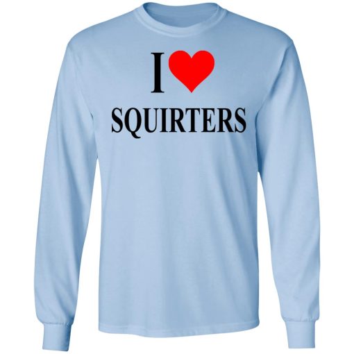 I Love Squirters T-Shirts, Hoodies, Long Sleeve 18