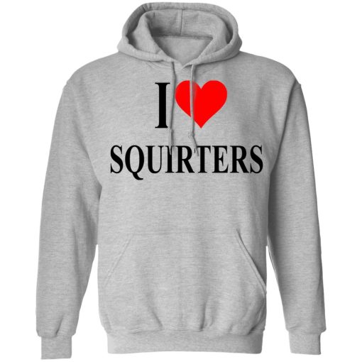 I Love Squirters T-Shirts, Hoodies, Long Sleeve 19