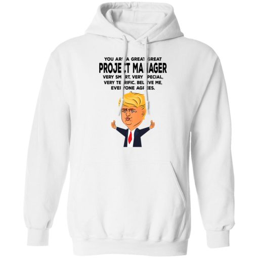 You Are A Great Project Manager Funny Donald Trump T-Shirts, Hoodies, Long Sleeve 21