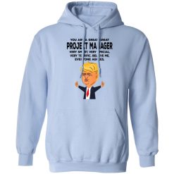You Are A Great Project Manager Funny Donald Trump T-Shirts, Hoodies, Long Sleeve 45