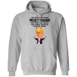 You Are A Great Project Manager Funny Donald Trump T-Shirts, Hoodies, Long Sleeve 41