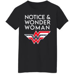 Notice And Wonder Woman T-Shirts, Hoodies, Long Sleeve 34