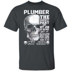 Plumber The Hardest Part Of My Job Is Being Nice To People T-Shirts, Hoodies, Long Sleeve 28