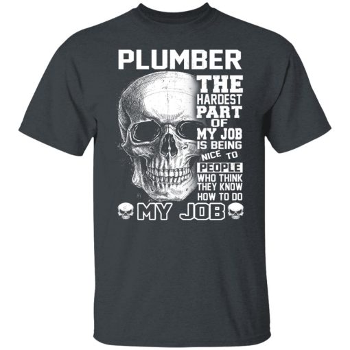 Plumber The Hardest Part Of My Job Is Being Nice To People T-Shirts, Hoodies, Long Sleeve 3