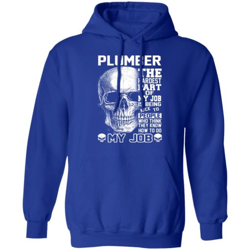 Plumber The Hardest Part Of My Job Is Being Nice To People T-Shirts, Hoodies, Long Sleeve 25