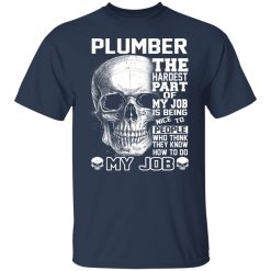 Plumber The Hardest Part Of My Job Is Being Nice To People T-Shirts, Hoodies, Long Sleeve 30