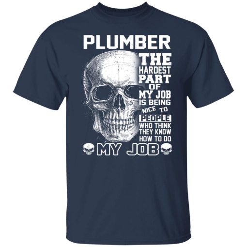 Plumber The Hardest Part Of My Job Is Being Nice To People T-Shirts, Hoodies, Long Sleeve 6