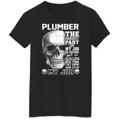 Plumber The Hardest Part Of My Job Is Being Nice To People T-Shirts, Hoodies, Long Sleeve 33