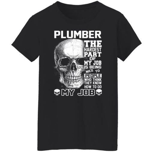 Plumber The Hardest Part Of My Job Is Being Nice To People T-Shirts, Hoodies, Long Sleeve 10