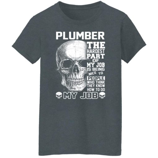Plumber The Hardest Part Of My Job Is Being Nice To People T-Shirts, Hoodies, Long Sleeve 11