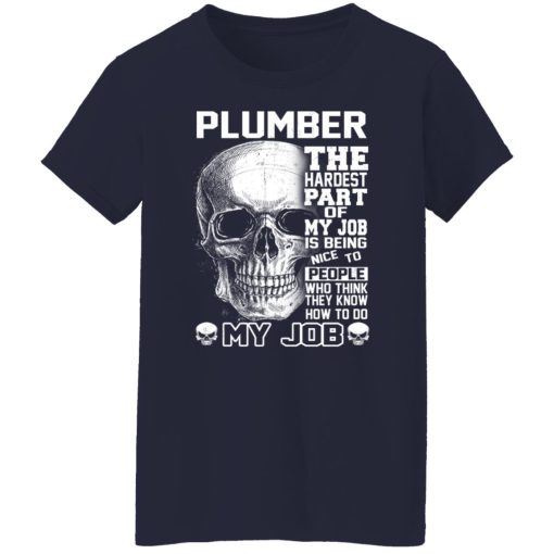 Plumber The Hardest Part Of My Job Is Being Nice To People T-Shirts, Hoodies, Long Sleeve 14