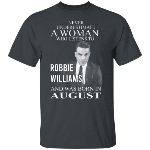 A Woman Who Listens To Robbie Williams And Was Born In August T-Shirts, Hoodies, Long Sleeve 3