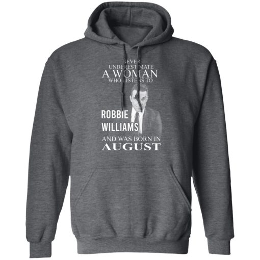 A Woman Who Listens To Robbie Williams And Was Born In August T-Shirts, Hoodies, Long Sleeve 23