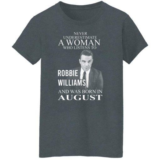 A Woman Who Listens To Robbie Williams And Was Born In August T-Shirts, Hoodies, Long Sleeve 11