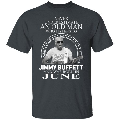 An Old Man Who Listens To Jimmy Buffett And Was Born In June T-Shirts, Hoodies, Long Sleeve 3