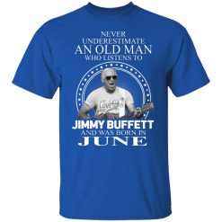 An Old Man Who Listens To Jimmy Buffett And Was Born In June T-Shirts, Hoodies, Long Sleeve 31