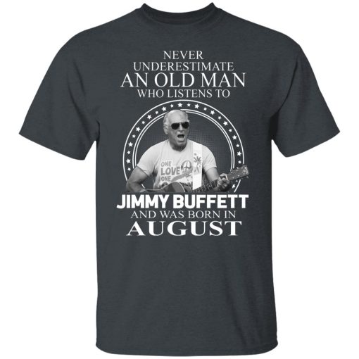 An Old Man Who Listens To Jimmy Buffett And Was Born In August T-Shirts, Hoodies, Long Sleeve 4