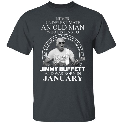 An Old Man Who Listens To Jimmy Buffett And Was Born In January T-Shirts, Hoodies, Long Sleeve 4