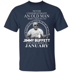 An Old Man Who Listens To Jimmy Buffett And Was Born In January T-Shirts, Hoodies, Long Sleeve 29