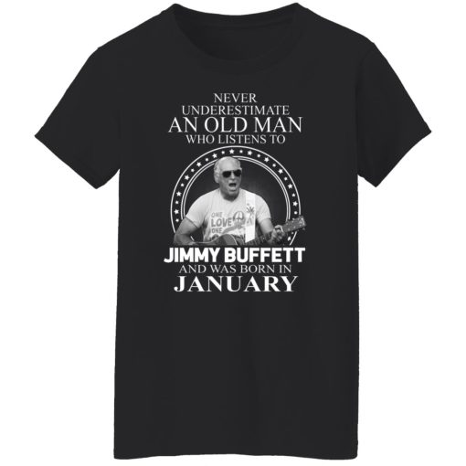 An Old Man Who Listens To Jimmy Buffett And Was Born In January T-Shirts, Hoodies, Long Sleeve 10