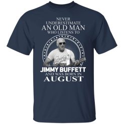 An Old Man Who Listens To Jimmy Buffett And Was Born In August T-Shirts, Hoodies, Long Sleeve 29