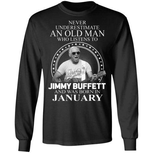 An Old Man Who Listens To Jimmy Buffett And Was Born In January T-Shirts, Hoodies, Long Sleeve 17