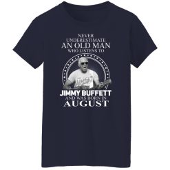An Old Man Who Listens To Jimmy Buffett And Was Born In August T-Shirts, Hoodies, Long Sleeve 38