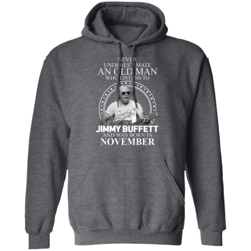 An Old Man Who Listens To Jimmy Buffett And Was Born In November T-Shirts, Hoodies, Long Sleeve 23