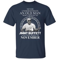 An Old Man Who Listens To Jimmy Buffett And Was Born In November T-Shirts, Hoodies, Long Sleeve 30