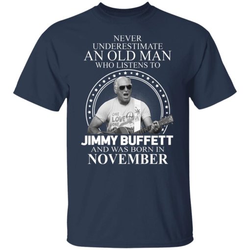 An Old Man Who Listens To Jimmy Buffett And Was Born In November T-Shirts, Hoodies, Long Sleeve 5
