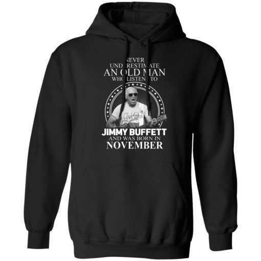 An Old Man Who Listens To Jimmy Buffett And Was Born In November T-Shirts, Hoodies, Long Sleeve 19