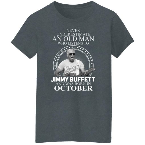 An Old Man Who Listens To Jimmy Buffett And Was Born In October T-Shirts, Hoodies, Long Sleeve 12