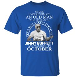 An Old Man Who Listens To Jimmy Buffett And Was Born In October T-Shirts, Hoodies, Long Sleeve 31