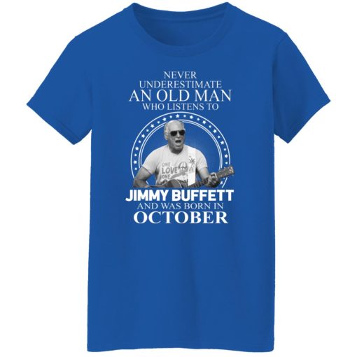 An Old Man Who Listens To Jimmy Buffett And Was Born In October T-Shirts, Hoodies, Long Sleeve 15