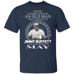 An Old Man Who Listens To Jimmy Buffett And Was Born In May T-Shirts, Hoodies, Long Sleeve 30
