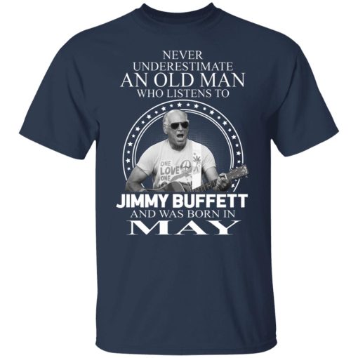 An Old Man Who Listens To Jimmy Buffett And Was Born In May T-Shirts, Hoodies, Long Sleeve 6