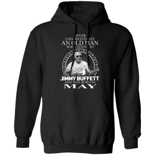 An Old Man Who Listens To Jimmy Buffett And Was Born In May T-Shirts, Hoodies, Long Sleeve 20